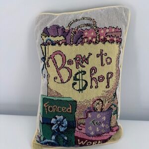 Born to Shop Forced to Work Vintage Tapestry Accent Pillow Multicolor 12x8